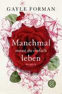 Buchcover von Manchmal musst du einfach leben von Gayle Forman