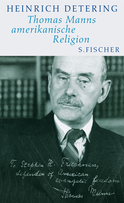 Buchcover von Thomas Manns amerikanische Religion: Theologie, Politik und Literatur im kalifornischen Exil Mit einem Essay von Frido Mann von Heinrich Detering
