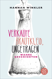 Buchcover von Verkaufe Brautkleid, ungetragen: Wahre Geschichten von Hannah Winkler