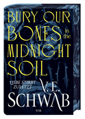 Buchcover von Bury Our Bones in the Midnight Soil: Liebe stirbt zuletzt von V. E. Schwab