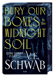 Buchcover von Bury Our Bones in the Midnight Soil: Liebe stirbt zuletzt von V. E. Schwab