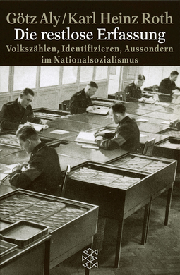 Buchcover von Die restlose Erfassung: Volkszählen, Identifizieren, Aussondern im Nationalsozialismus von Götz Aly, Karl Heinz Roth