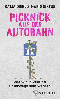 Buchcover von Picknick auf der Autobahn: Wie wir in Zukunft unterwegs sein werden von Katja Diehl, Mario Sixtus