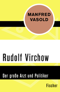 Buchcover von Rudolf Virchow: Der große Arzt und Politiker von Manfred Vasold