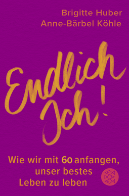 Buchcover von Endlich Ich!: Wie wir mit 60 anfangen, unser bestes Leben zu leben von Brigitte Huber, Anne-Bärbel Köhle
