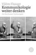 Buchcover von Kommunikologie weiter denken: Die Bochumer Vorlesungen von Vilém Flusser