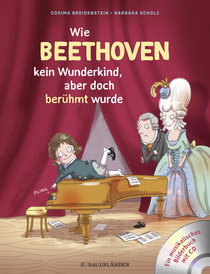 Buchcover von Abenteuer Klassik Wie Beethoven kein Wunderkind, aber doch berühmt wurde: Ein Musikbilderbuch von Cosima Breidenstein