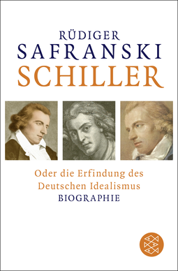 Buchcover von Schiller: oder Die Erfindung des Deutschen Idealismus von Rüdiger Safranski
