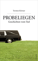 Buchcover von Probeliegen: Geschichten vom Tod von Torsten Körner
