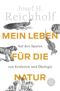 Buchcover von Mein Leben für die Natur: Auf den Spuren von Evolution und Ökologie von Josef H. Reichholf