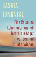 Buchcover von Eine Reise ins Leben oder wie ich lernte, die Angst vor dem Tod zu überwinden von Saskia Jungnikl