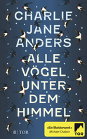 Buchcover von Alle Vögel unter dem Himmel von Charlie Jane Anders