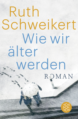 Buchcover von Wie wir älter werden: Roman von Ruth Schweikert