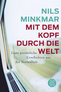 Buchcover von Mit dem Kopf durch die Welt: Ganz persönliche Geschichten aus der Normalität von Nils Minkmar