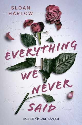 Buchcover von Everything We Never Said – Liebe lässt uns böse Dinge tun