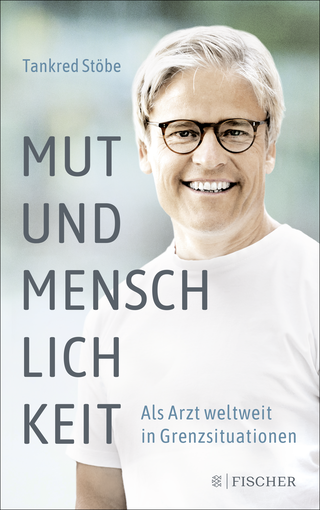 Buchcover von Mut und Menschlichkeit: Als Arzt weltweit in Grenzsituationen
