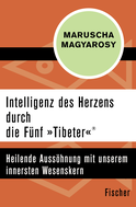 Buchcover von Intelligenz des Herzens durch die Fünf »Tibeter«®: Heilende Aussöhnung mit unserem innersten Wesenskern von Maruscha Magyarosy