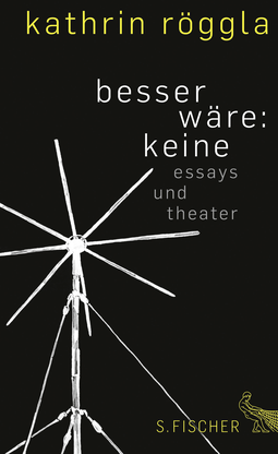 Buchcover von besser wäre: keine: Essays und Theater von Kathrin Röggla