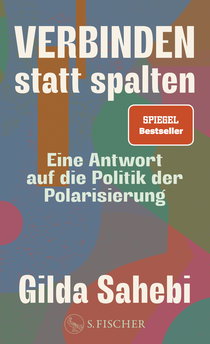 Buchcover von Verbinden statt spalten: Eine Antwort auf die Politik der Polarisierung von Gilda Sahebi