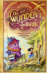 Buchcover von Die Wunderfabrik – Nehmt euch in Acht! von Stefanie Gerstenberger