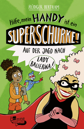 Buchcover von Hilfe, mein Handy ist ein Superschurke! Auf der Jagd nach Lady Ballerina! von Rüdiger Bertram