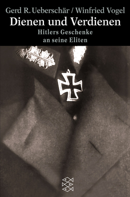 Buchcover von Dienen und Verdienen: Hitlers Geschenke an seine Eliten von Gerd R. Ueberschär, Winfrid Vogel