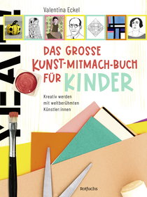 Buchcover von Das große Kunst-Mitmach-Buch für Kinder: Kreativ werden mit weltberühmten Künstler:innen von Valentina Eckel