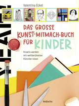 Buchcover von Das große Kunst-Mitmach-Buch für Kinder: Kreativ werden mit weltberühmten Künstler:innen von Valentina Eckel