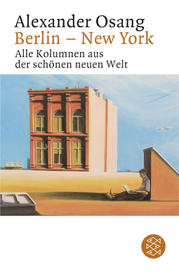 Buchcover von Berlin - New York: Alle Kolumnen aus der schönen neuen Welt von Alexander Osang