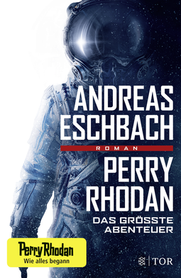 Buchcover von Perry Rhodan - Das größte Abenteuer: Roman von Andreas Eschbach