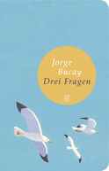 Buchcover von Drei Fragen: Wer bin ich? Wohin gehe ich? Und mit wem? von Jorge Bucay