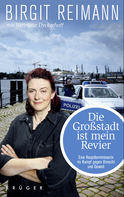 Buchcover von Die Großstadt ist mein Revier: Eine Hauptkommissarin im Kampf gegen Unrecht und Gewalt von Birgit Reimann, Henriette Dyckerhoff