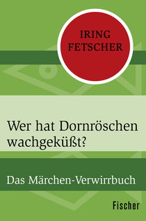 Buchcover von Wer hat Dornröschen wachgeküßt?: Das Märchen-Verwirrbuch von Iring Fetscher