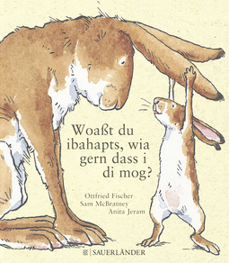 Buchcover von Woaßt du ibahapts, wia gern dass i di mog?: Weißt du eigentlich, wie lieb ich dich hab? Übertragen ins Bairische von Ottfried Fischer von Sam McBratney