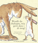 Buchcover von Woaßt du ibahapts, wia gern dass i di mog?: Weißt du eigentlich, wie lieb ich dich hab? Übertragen ins Bairische von Ottfried Fischer von Sam McBratney