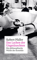 Buchcover von Das Lachen der Ungetäuschten: Die philosophische Würde der Komödie von Robert Pfaller