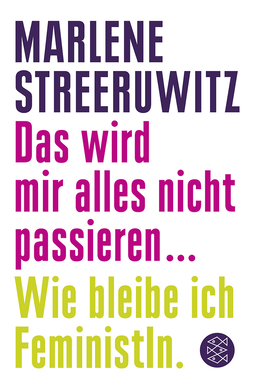 Buchcover von Das wird mir alles nicht passieren ...: Wie bleibe ich FeministIn. von Marlene Streeruwitz
