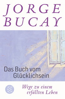 Buchcover von Das Buch vom Glücklichsein: Wege zu einem erfüllten Leben von Jorge Bucay
