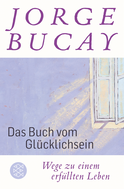 Buchcover von Das Buch vom Glücklichsein: Wege zu einem erfüllten Leben von Jorge Bucay