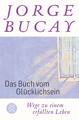Buchcover von Das Buch vom Glücklichsein: Wege zu einem erfüllten Leben von Jorge Bucay