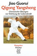 Buchcover von Qigong Yangsheng: Chinesische Übungen zur Stärkung der Lebenskraft von Jiao Guorui