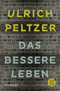 Buchcover von Das bessere Leben: Roman von Ulrich Peltzer