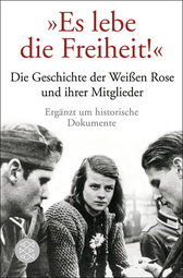 Buchcover von „Es lebe die Freiheit!“: Die Geschichte der Weißen Rose und ihrer Mitglieder in Dokumenten und Berichten von Ulrich Chaussy, Gerd R. Ueberschär