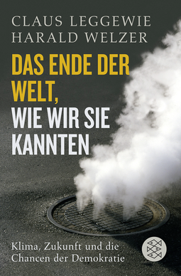 Buchcover von Das Ende der Welt, wie wir sie kannten: Klima, Zukunft und die Chancen der Demokratie von Claus Leggewie, Harald Welzer