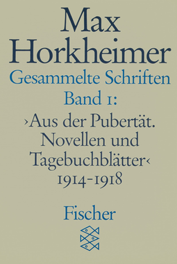 Buchcover von Gesammelte Schriften in 19 Bänden: Band 1: » Aus der Pubertät. Novellen und Tagebuchblätter « 1914-1918 von Max Horkheimer