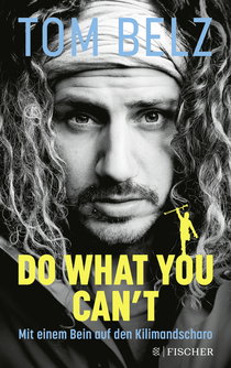 Buchcover von Do what you can't: Mit einem Bein auf den Kilimandscharo von Tom Belz