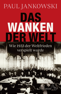 Buchcover von Das Wanken der Welt: Wie 1933 der Weltfrieden verspielt wurde von Paul Jankowski