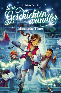 Buchcover von Die Geschichtenwandler − Magische Tinte: Kinderbuch für Jungs und Mädchen ab 11 Jahre über die Macht der Bücher. Phantastisch, magisch und rasant. von Kristen Perrin