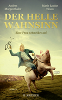 Buchcover von Der Helle Wahnsinn: Eine Frau schneidet auf von Anders Morgenthaler, Marie Louise Tüxen
