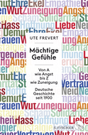 Buchcover von Mächtige Gefühle: Von A wie Angst bis Z wie Zuneigung – Deutsche Geschichte seit 1900 von Ute Frevert